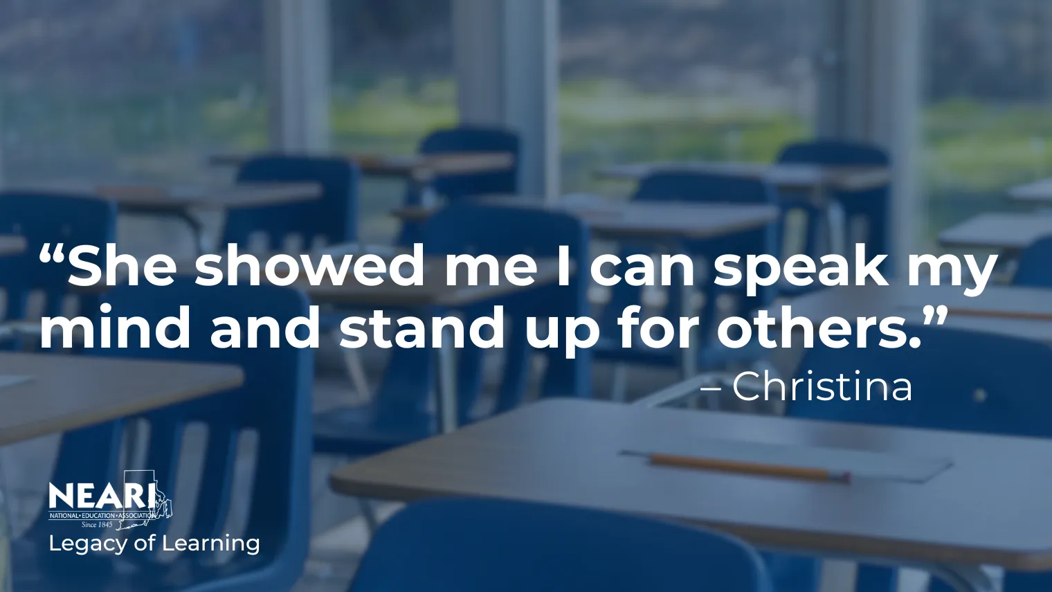“She showed me I can speak my mind and stand up for others.” - Christina