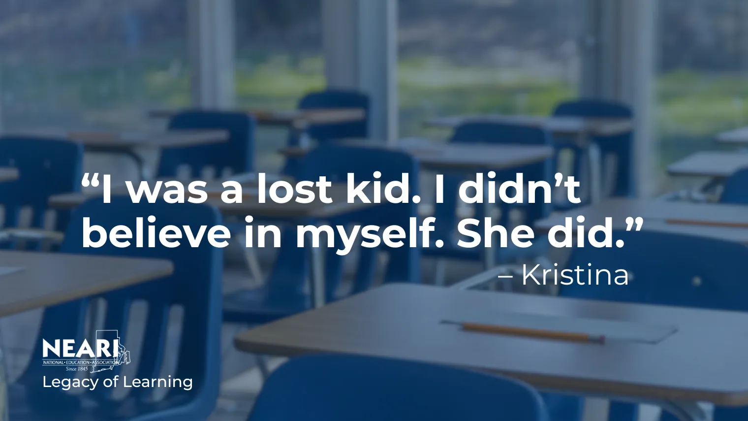 “I was a lost kid. I didn’t believe in myself. She did.”