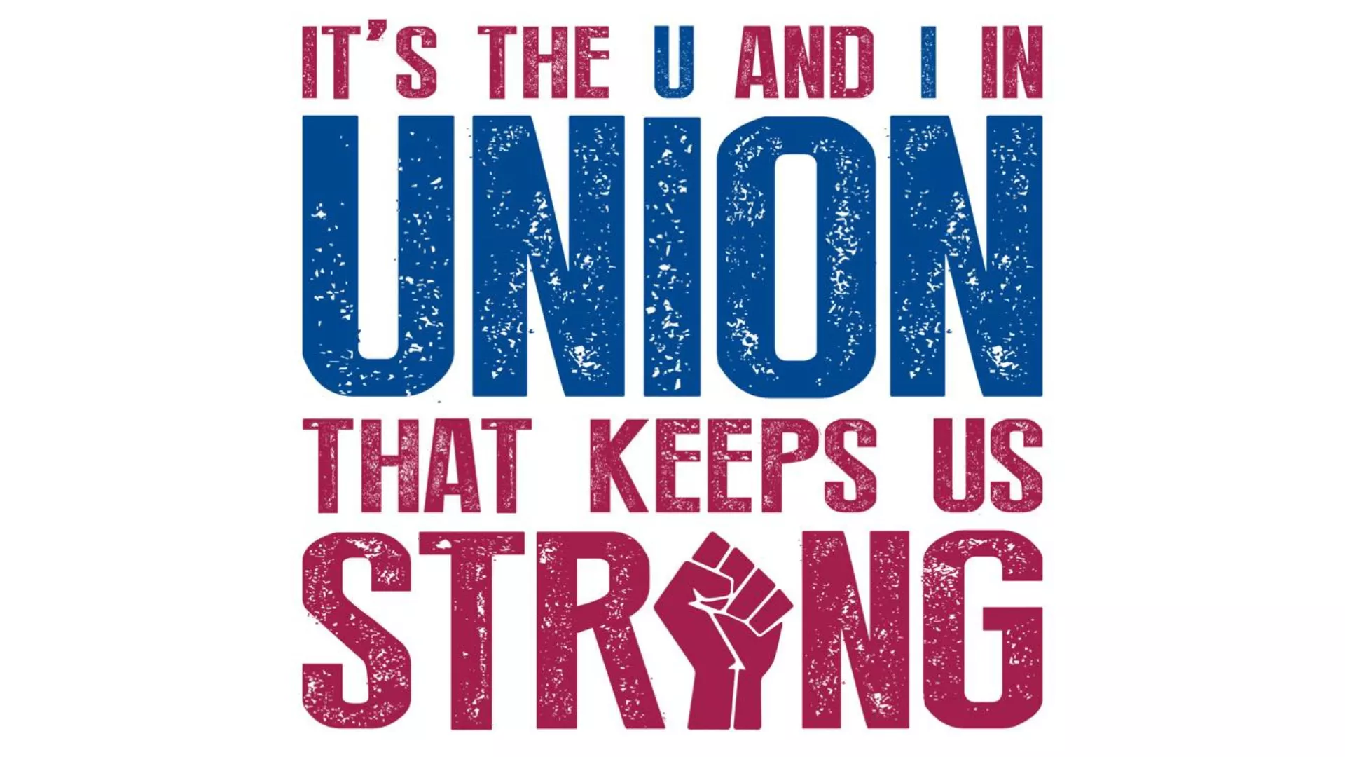An image of text that says "It's the U and I in UNION that keeps us strong!"